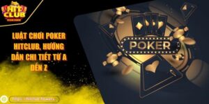 luật chơi poker Hitclub